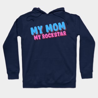 My mom my rockstar Hoodie